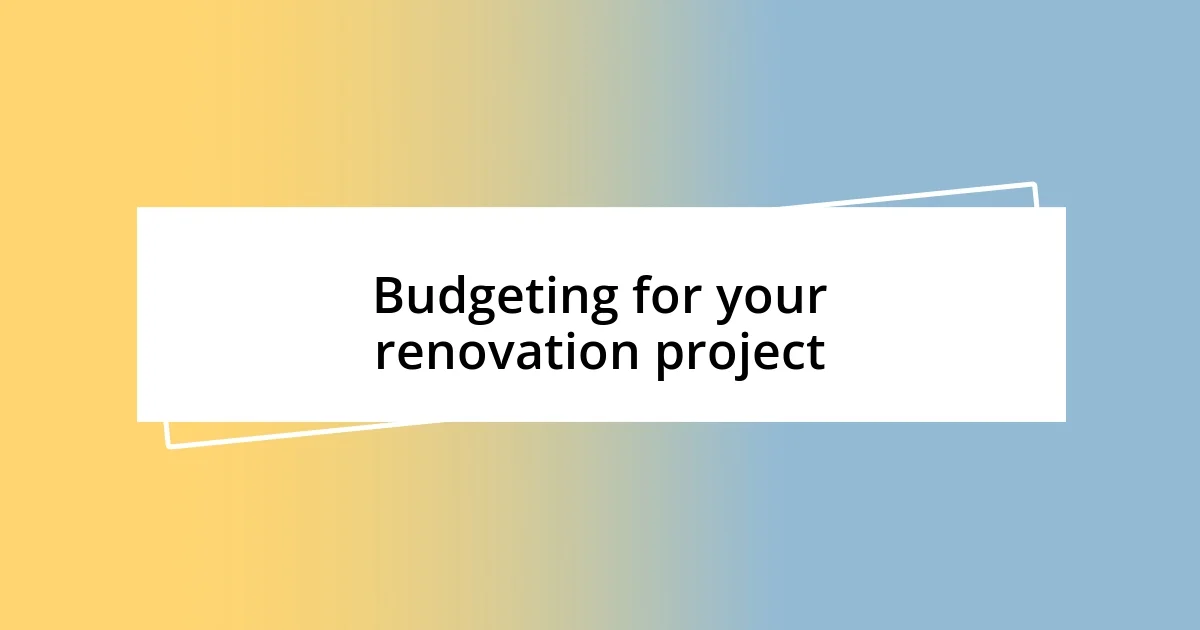 Budgeting for your renovation project