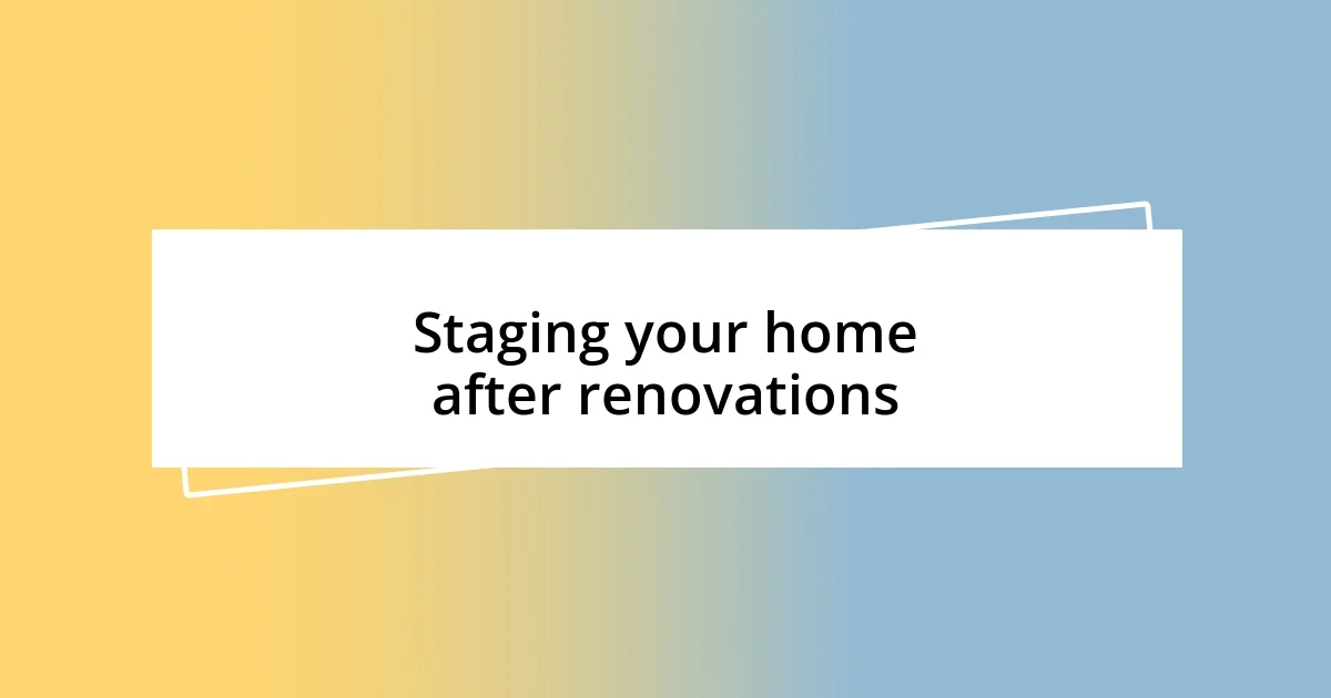 Staging your home after renovations