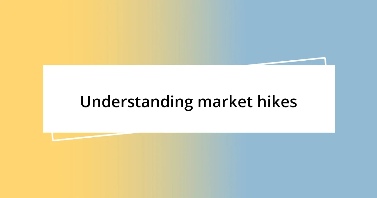 Understanding market hikes