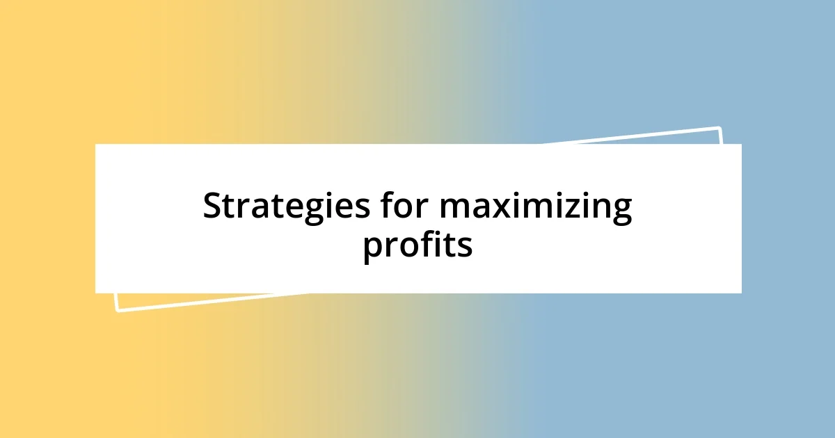 Strategies for maximizing profits