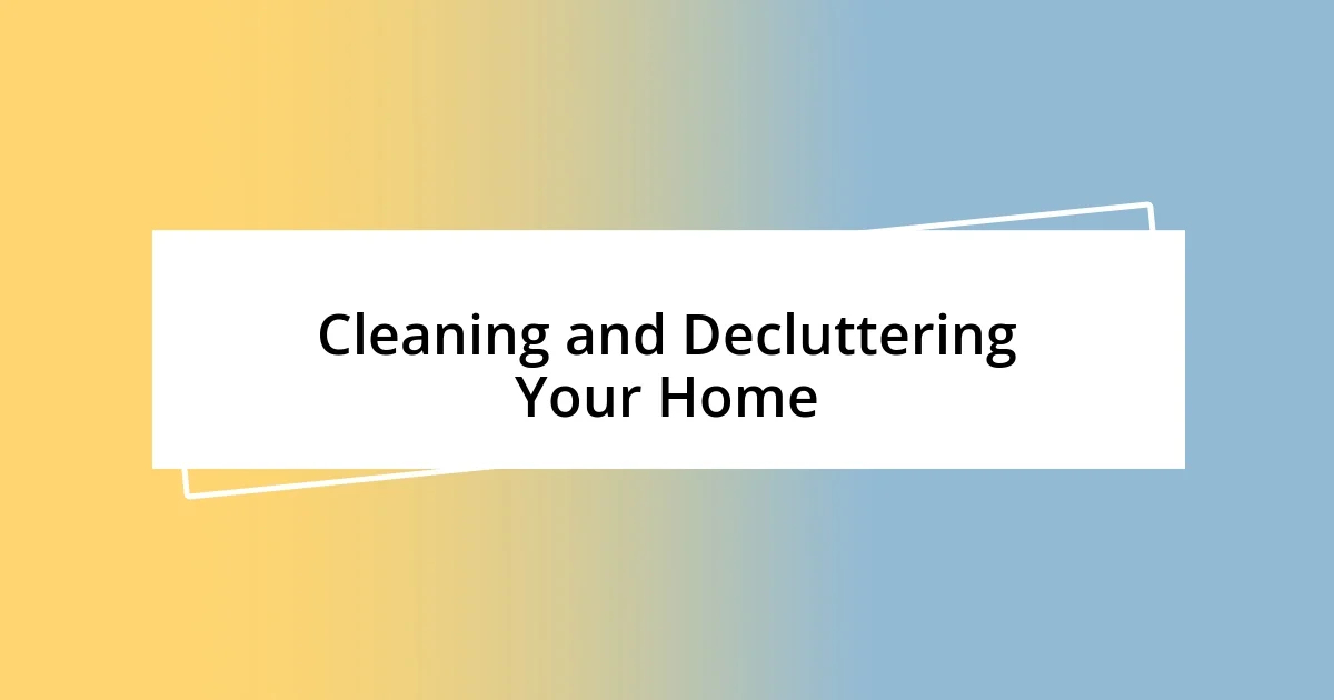 Cleaning and Decluttering Your Home