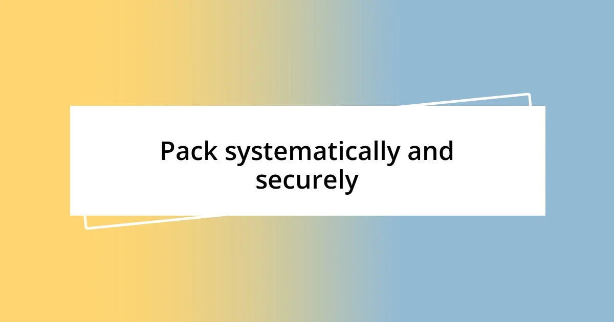 Pack systematically and securely