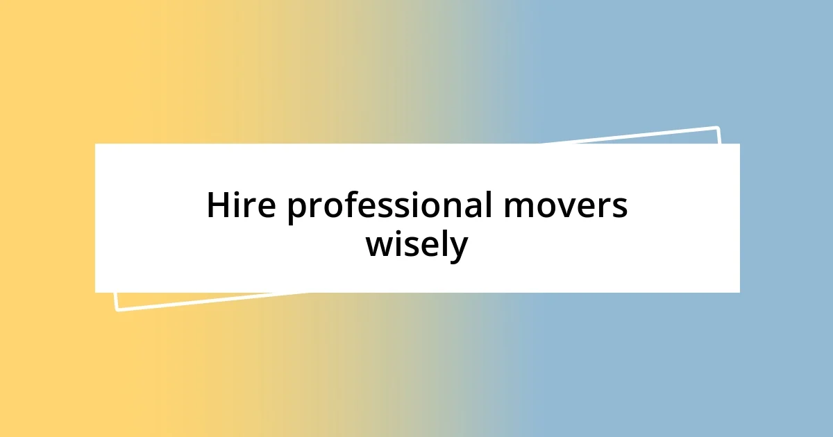 Hire professional movers wisely