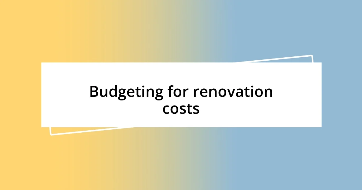 Budgeting for renovation costs