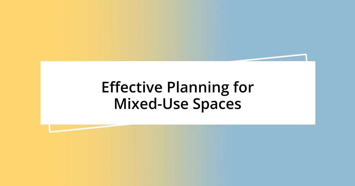 Effective Planning for Mixed-Use Spaces