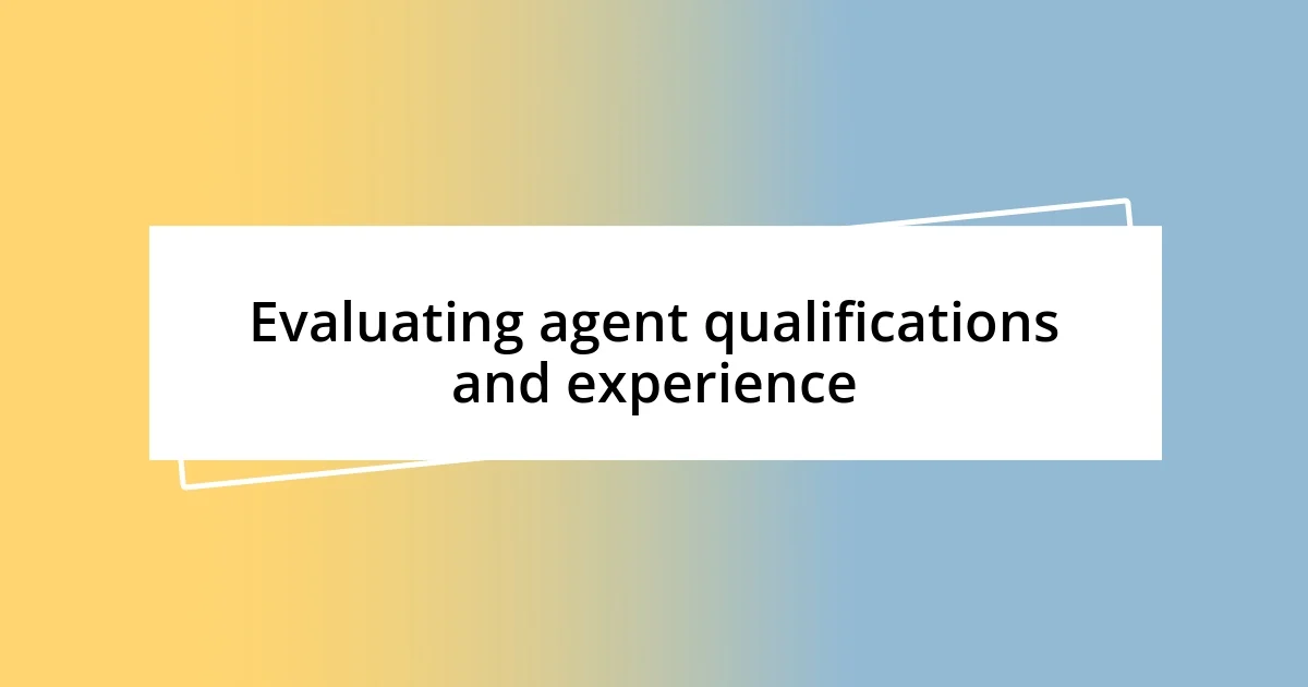 Evaluating agent qualifications and experience