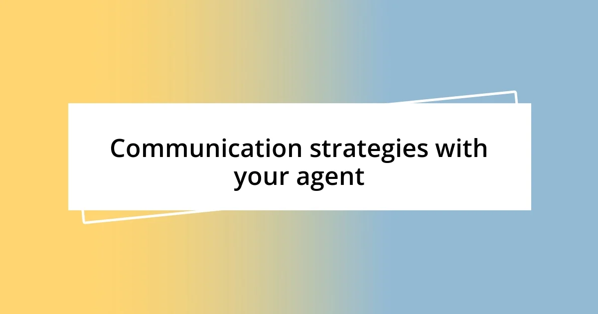 Communication strategies with your agent