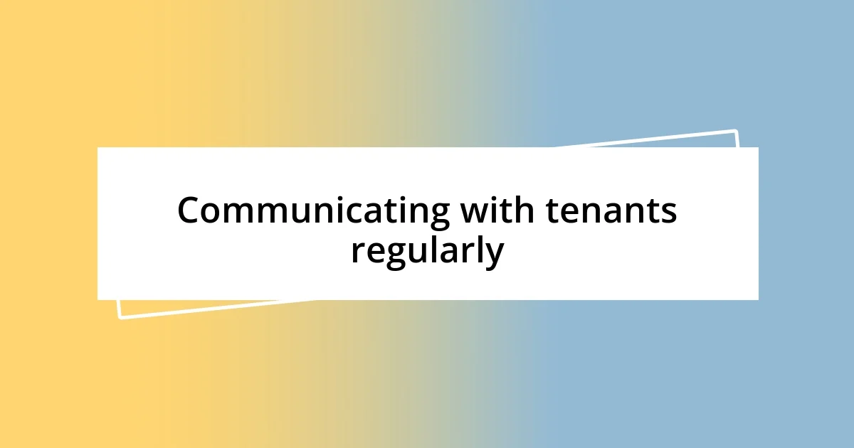 Communicating with tenants regularly