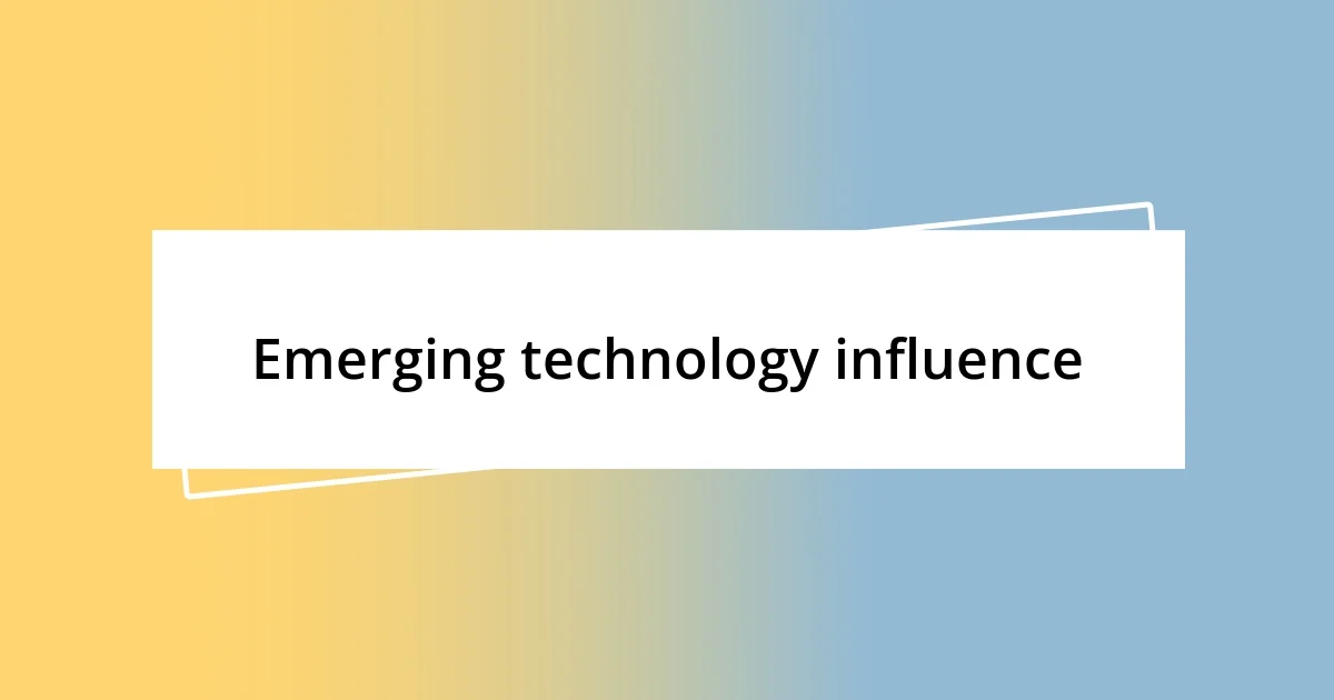 Emerging technology influence