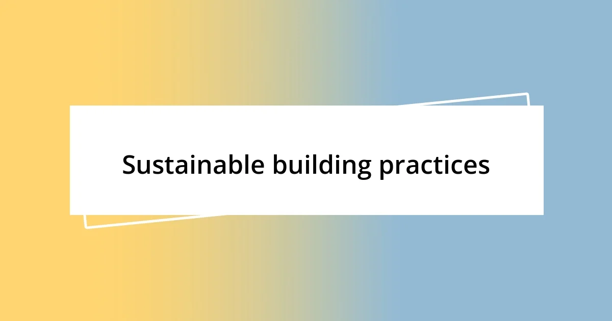 Sustainable building practices