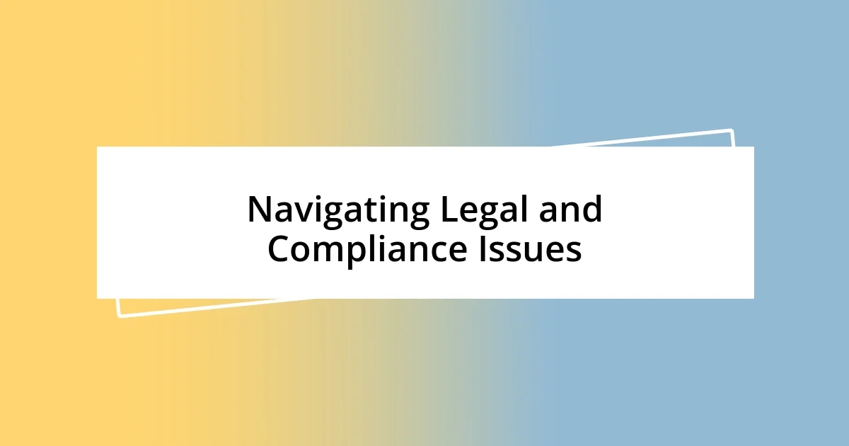 Navigating Legal and Compliance Issues