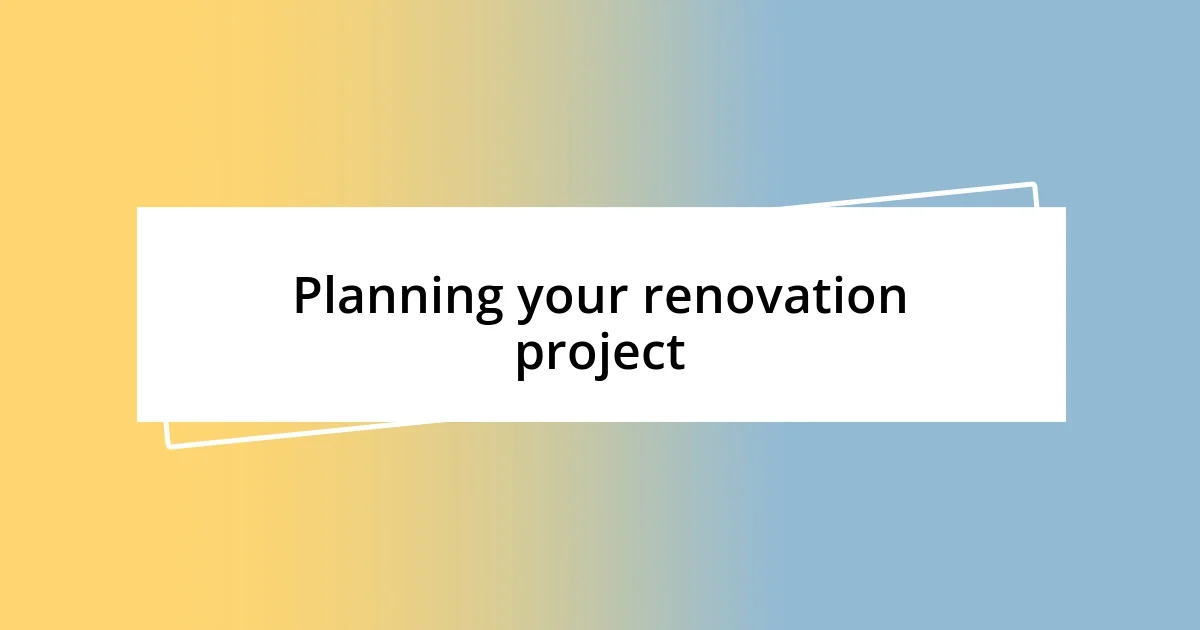 Planning your renovation project