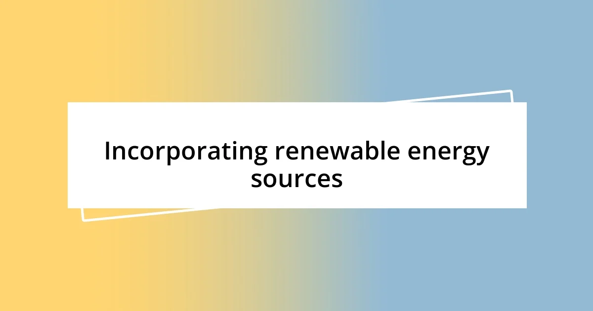 Incorporating renewable energy sources