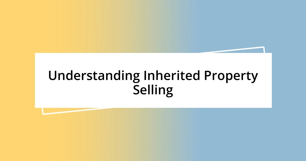 Understanding Inherited Property Selling