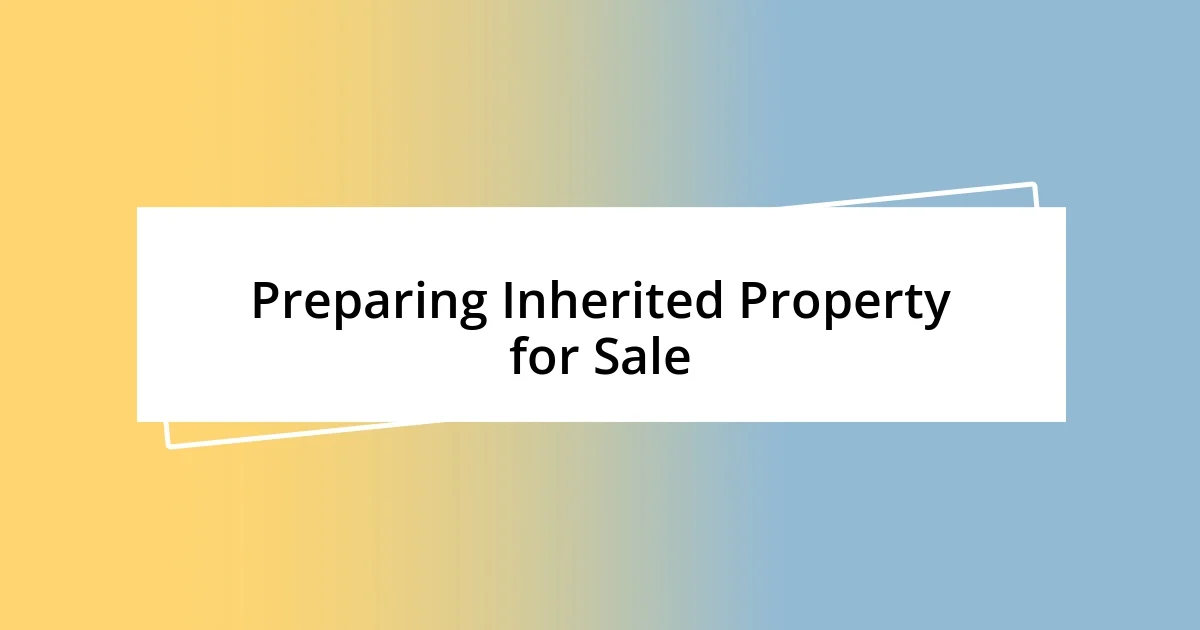 Preparing Inherited Property for Sale