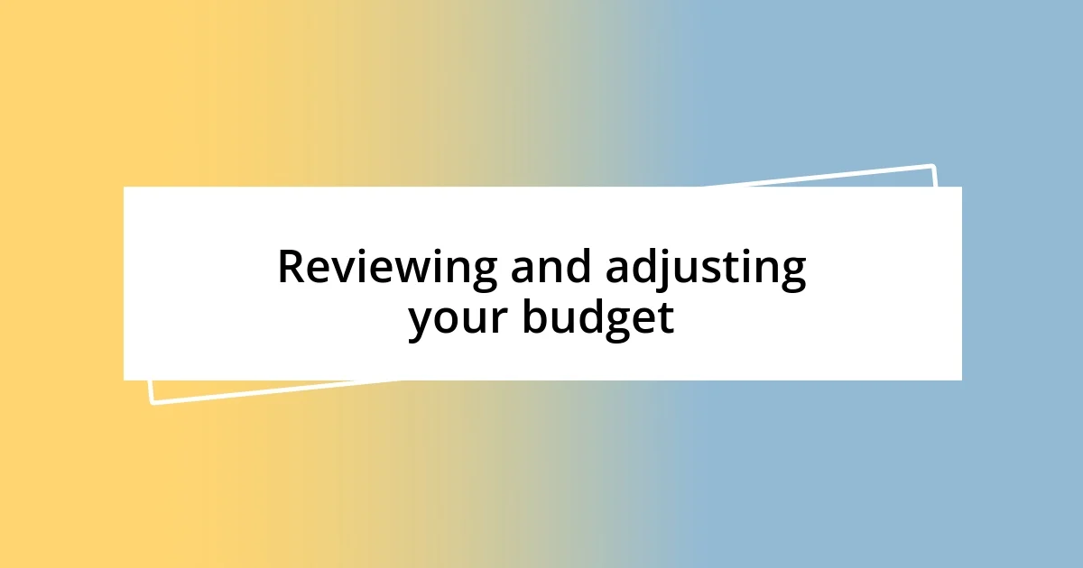 Reviewing and adjusting your budget