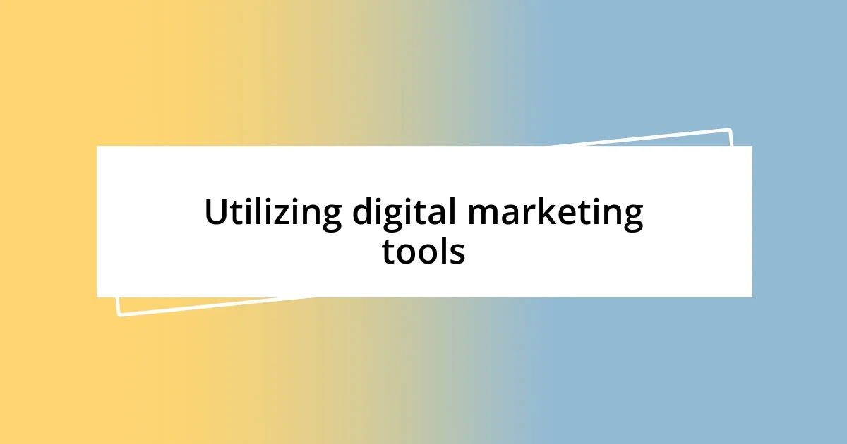 Utilizing digital marketing tools