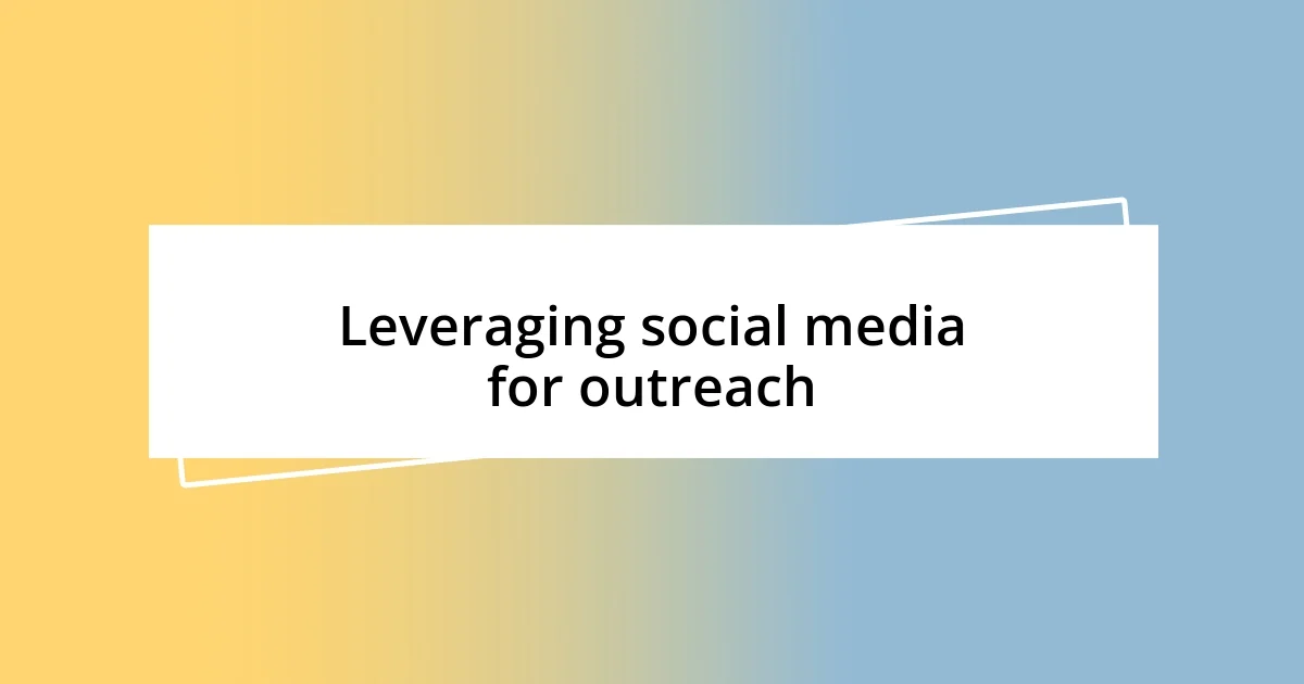 Leveraging social media for outreach