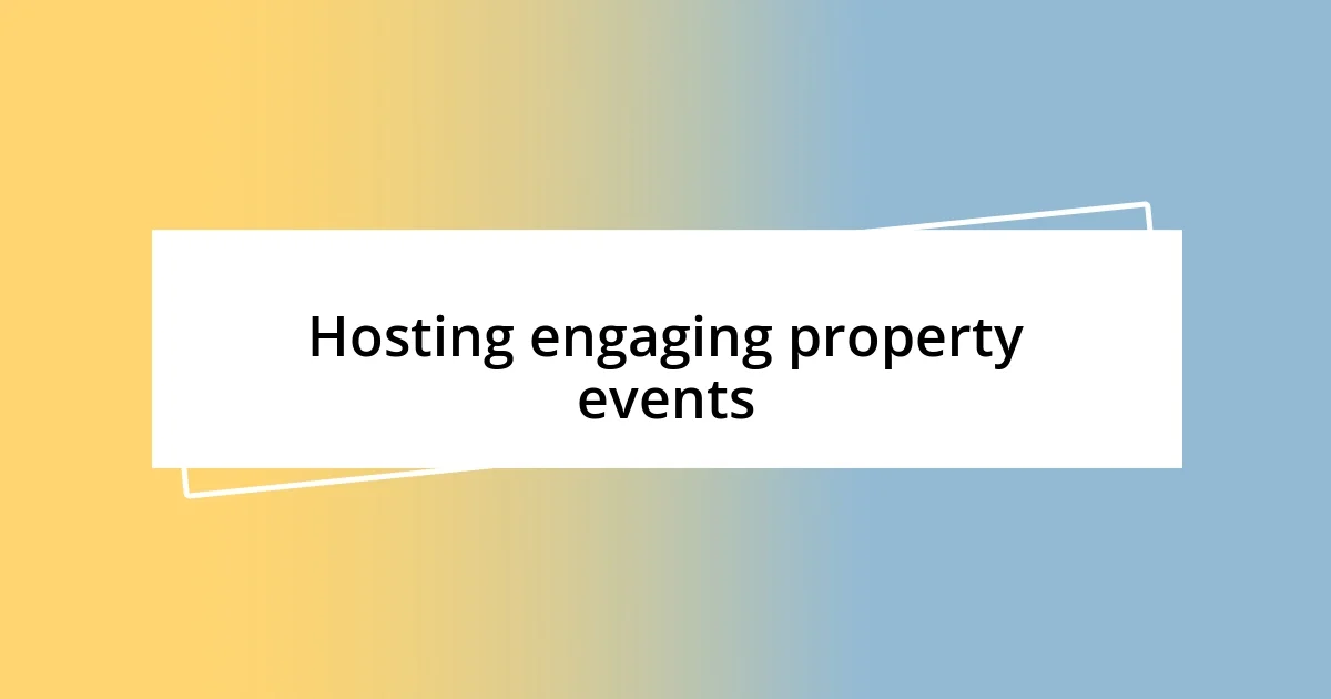 Hosting engaging property events