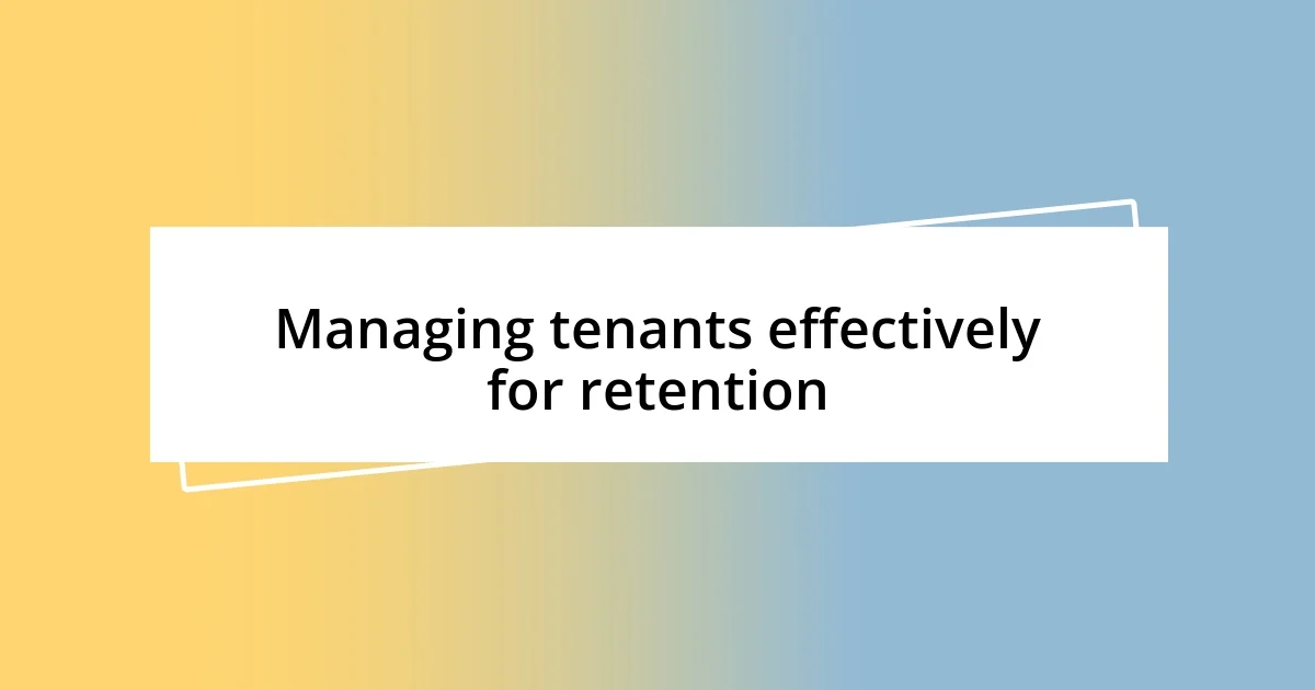 Managing tenants effectively for retention