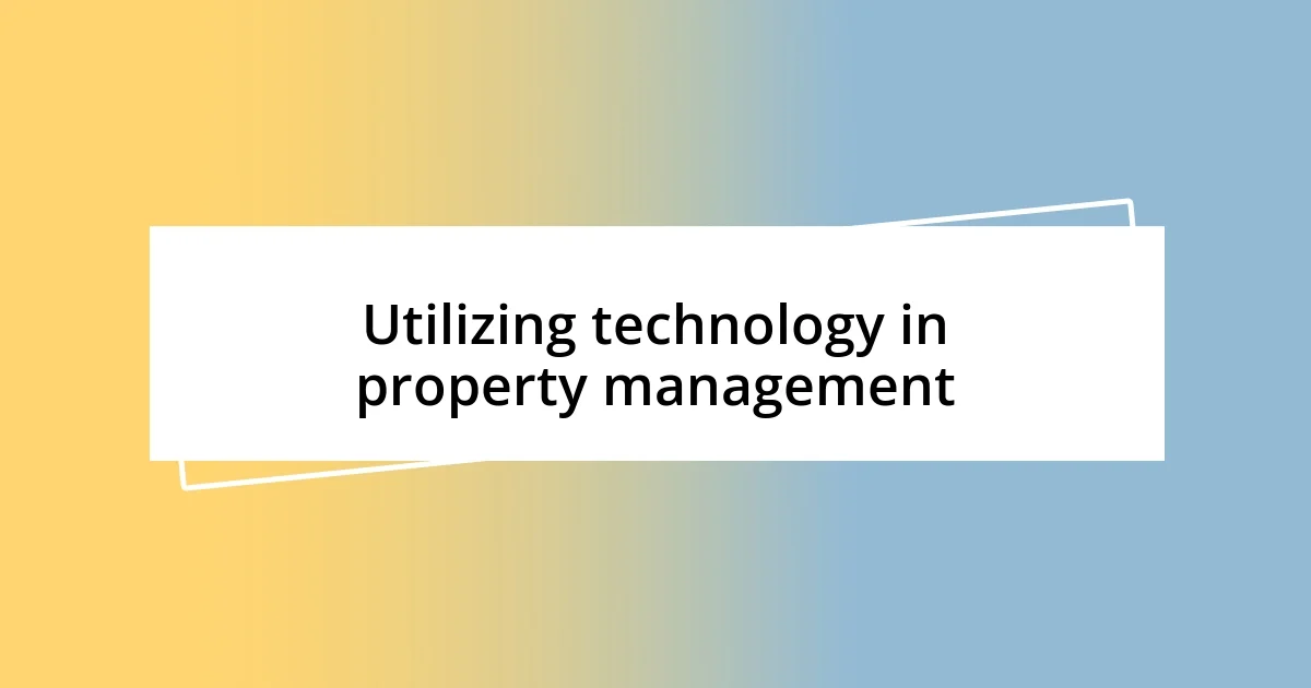 Utilizing technology in property management