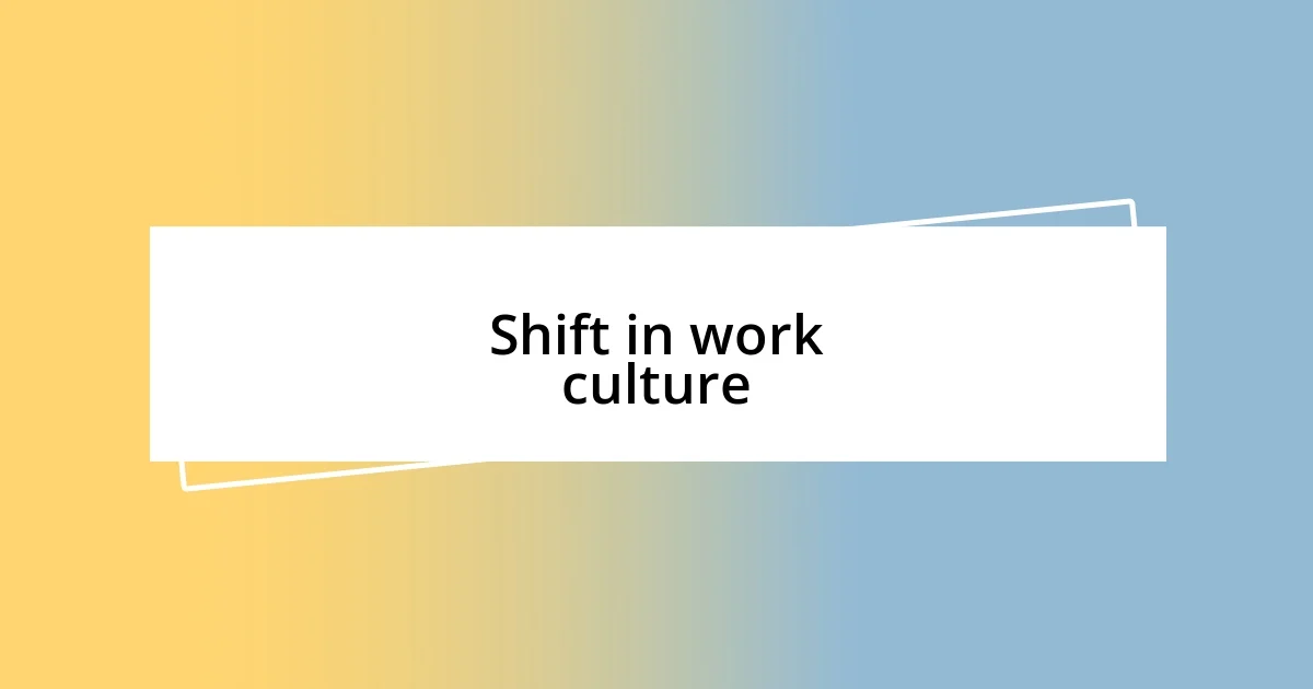 Shift in work culture