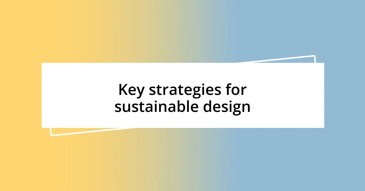 Key strategies for sustainable design