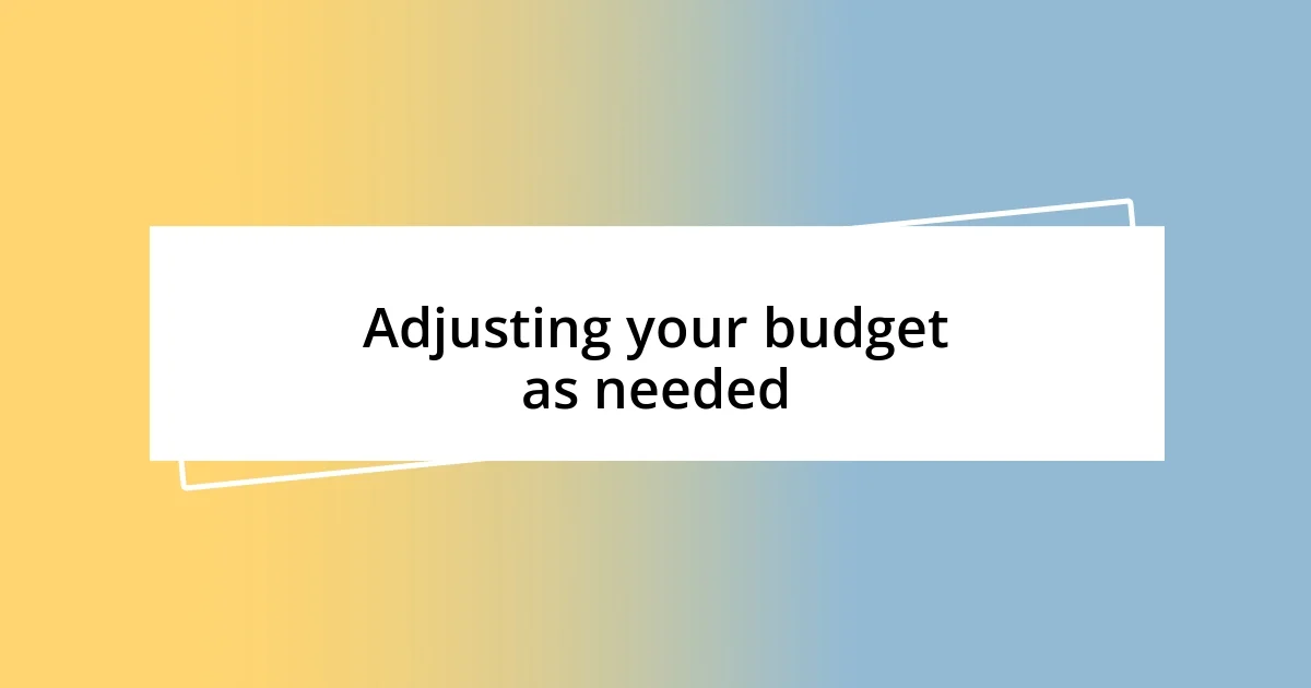 Adjusting your budget as needed