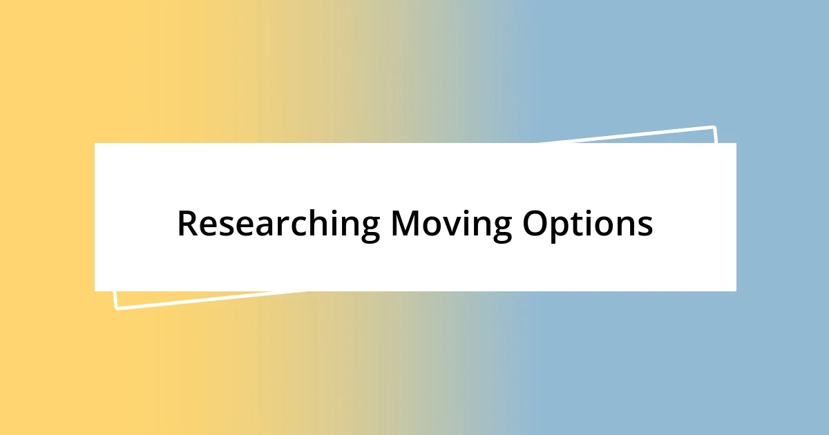 Researching Moving Options