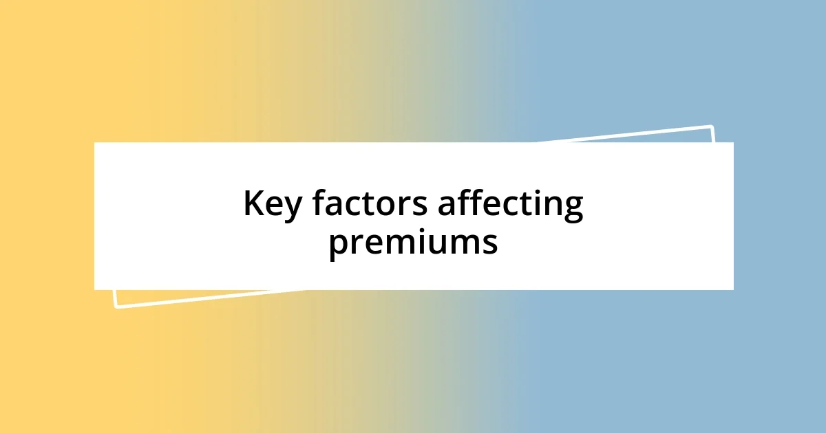 Key factors affecting premiums