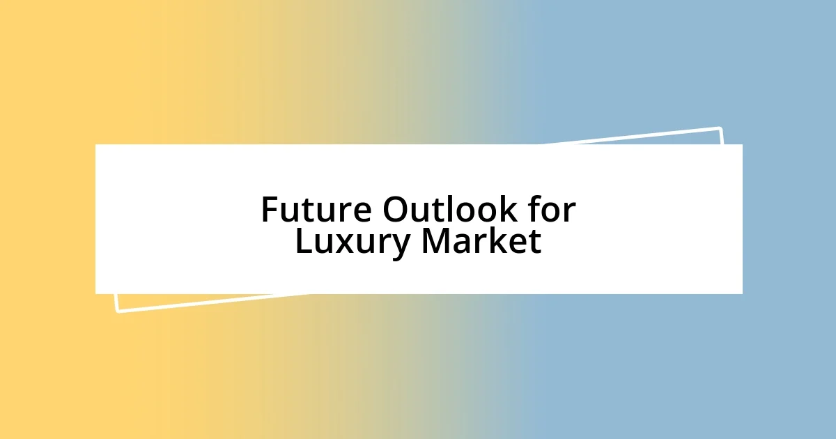 Future Outlook for Luxury Market