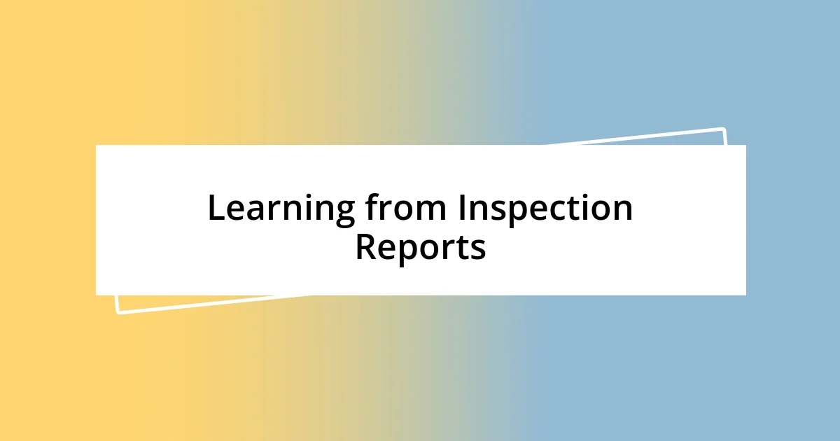 Learning from Inspection Reports