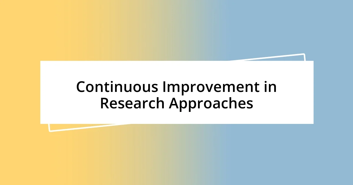 Continuous Improvement in Research Approaches