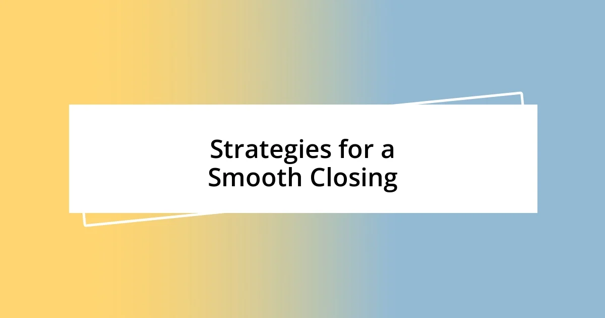 Strategies for a Smooth Closing