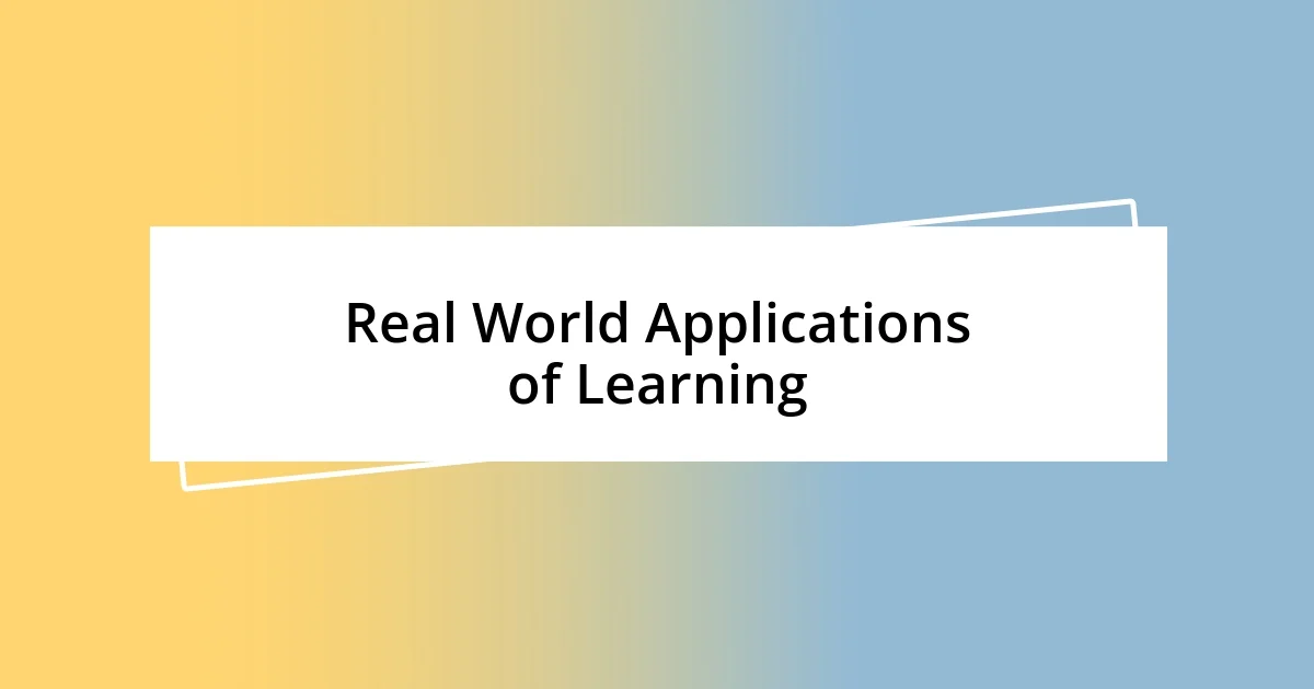 Real World Applications of Learning