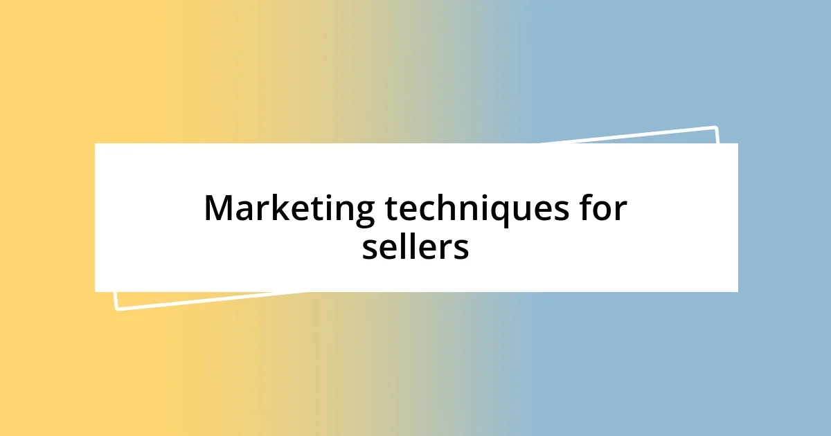 Marketing techniques for sellers