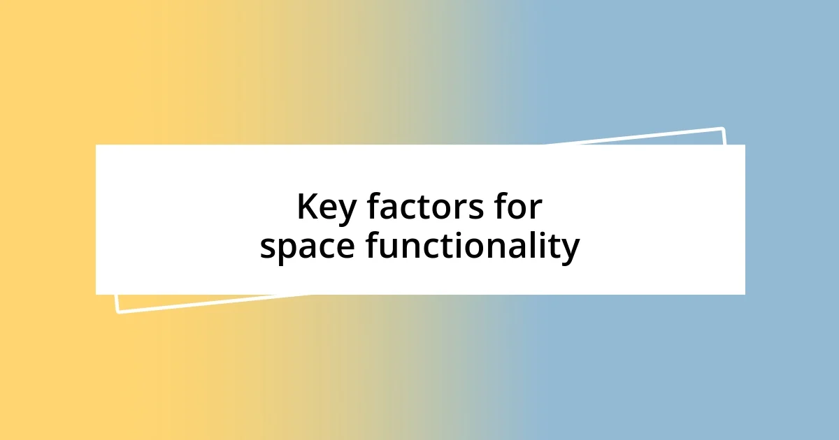 Key factors for space functionality