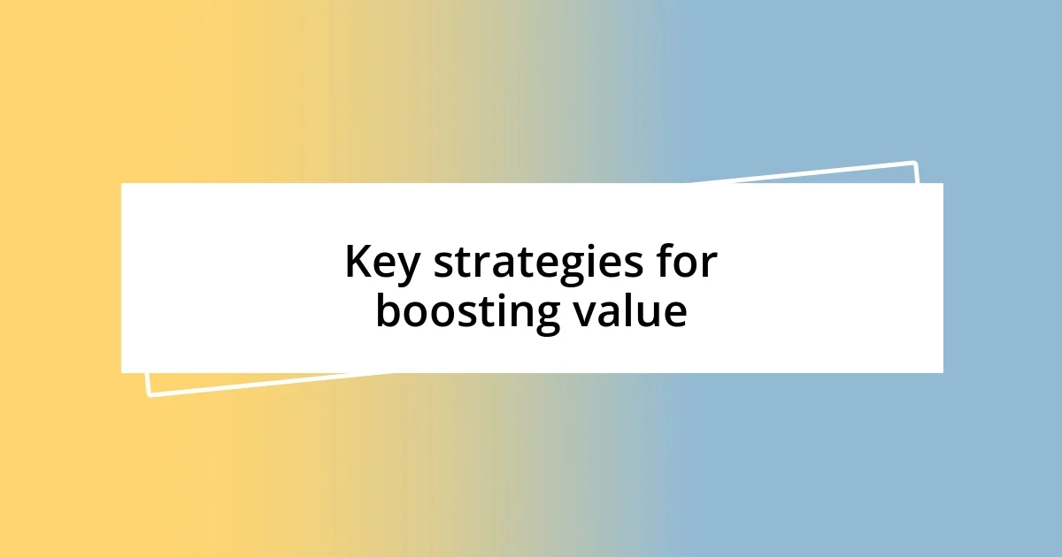 Key strategies for boosting value