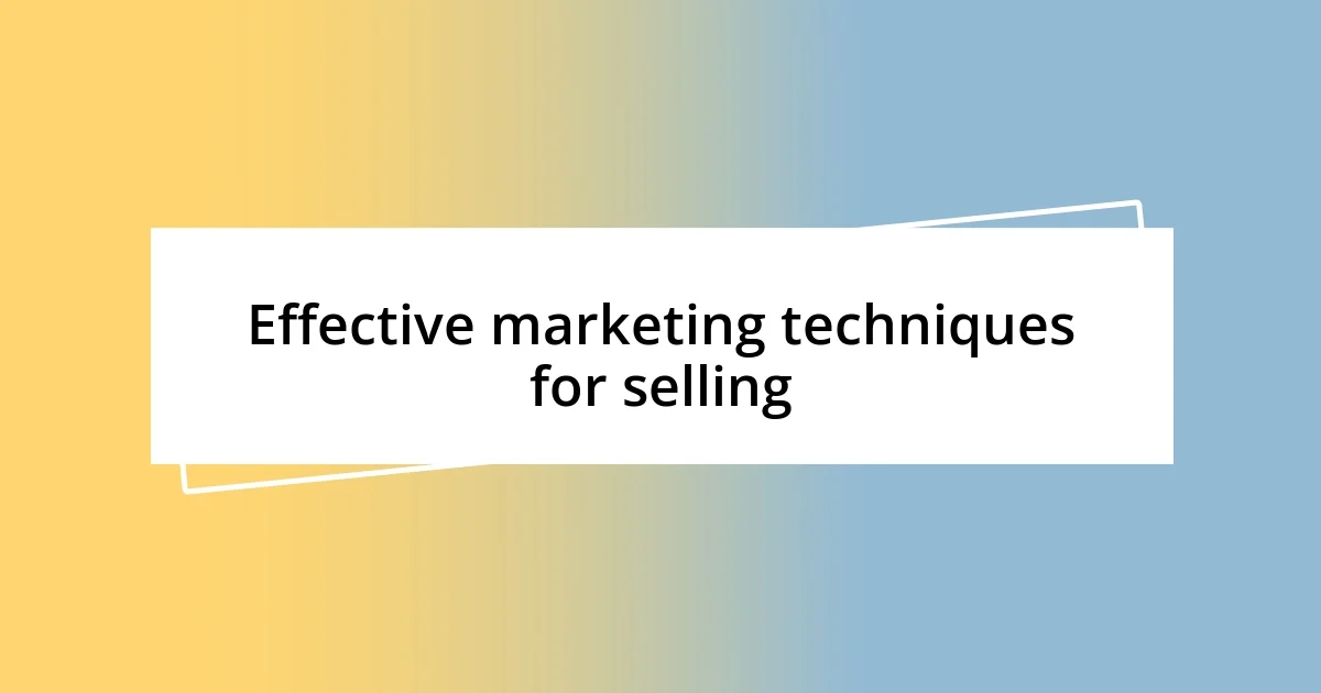 Effective marketing techniques for selling