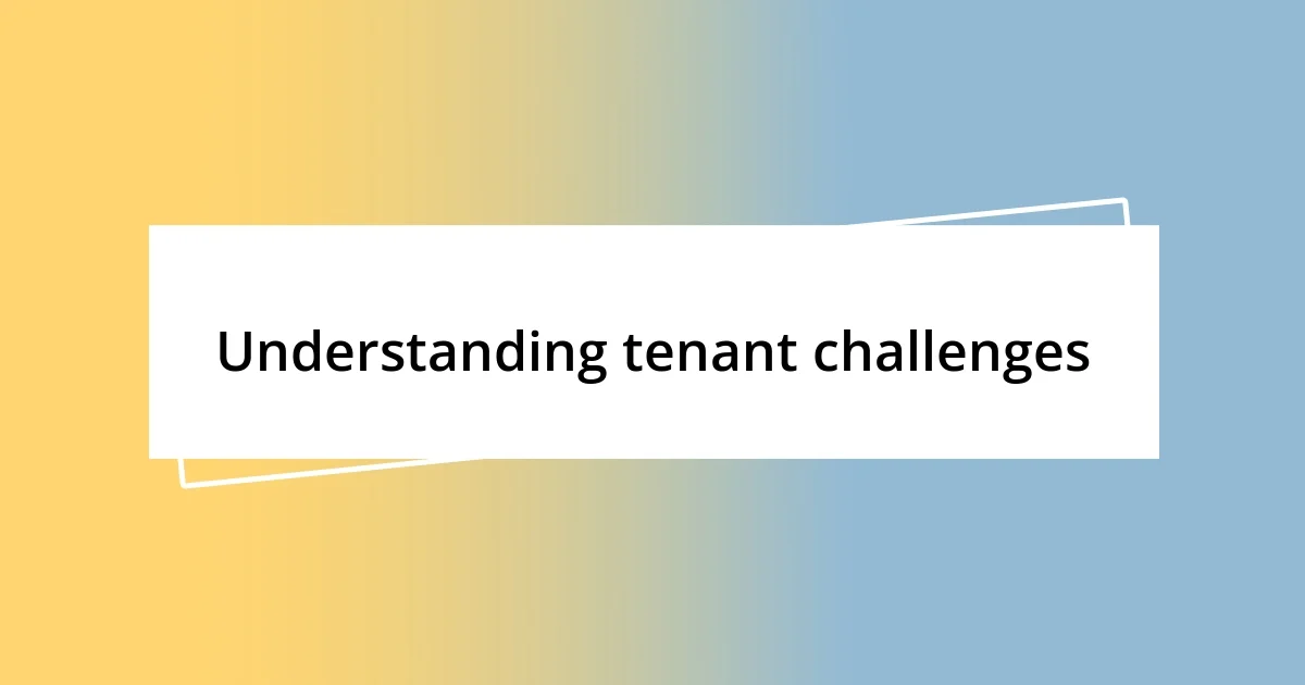 Understanding tenant challenges