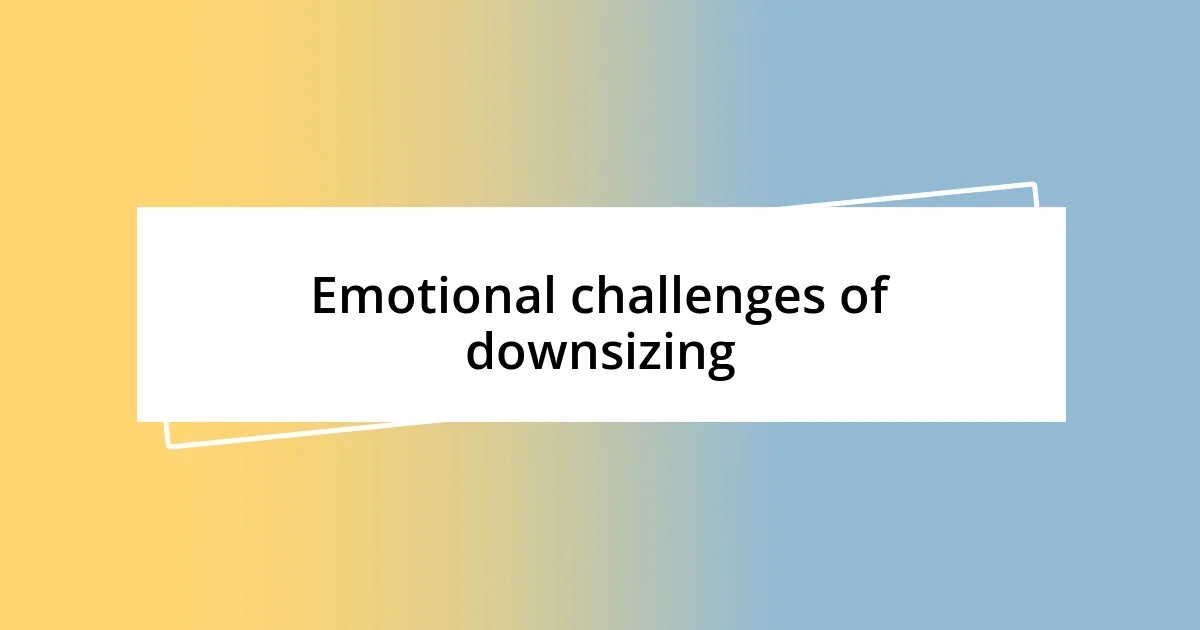 Emotional challenges of downsizing