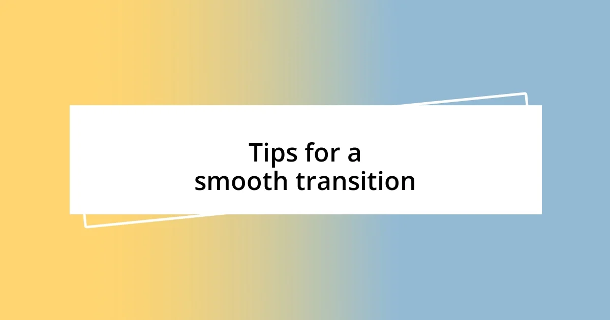 Tips for a smooth transition