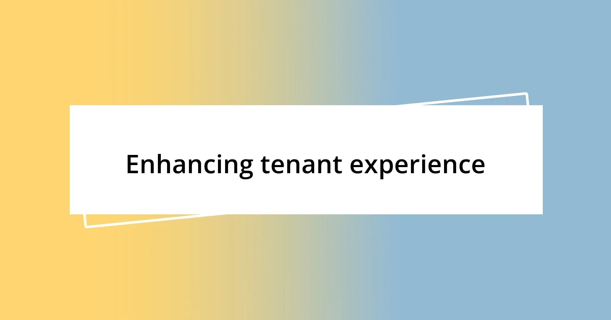 Enhancing tenant experience