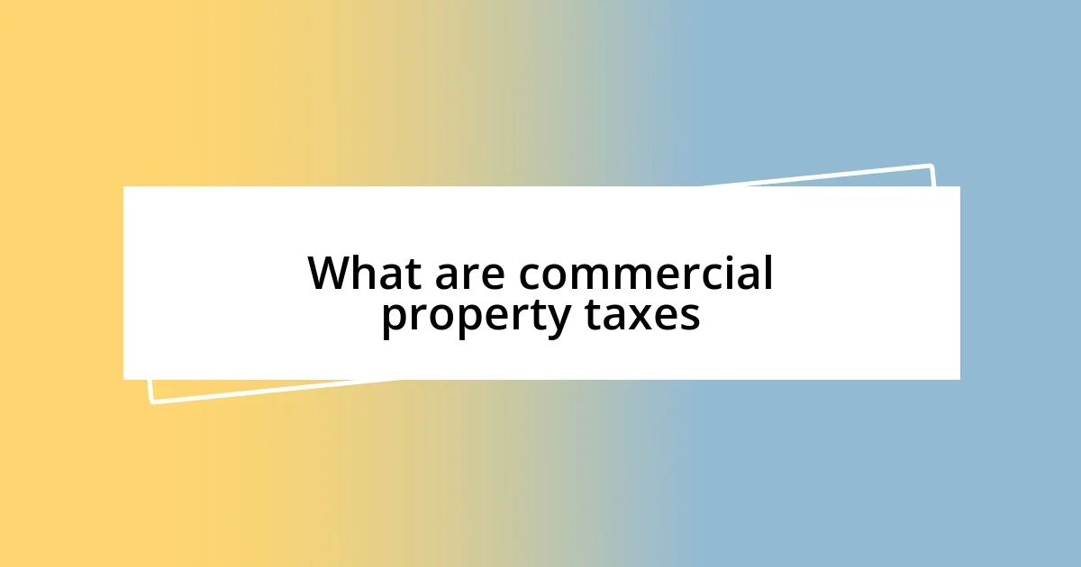 What are commercial property taxes