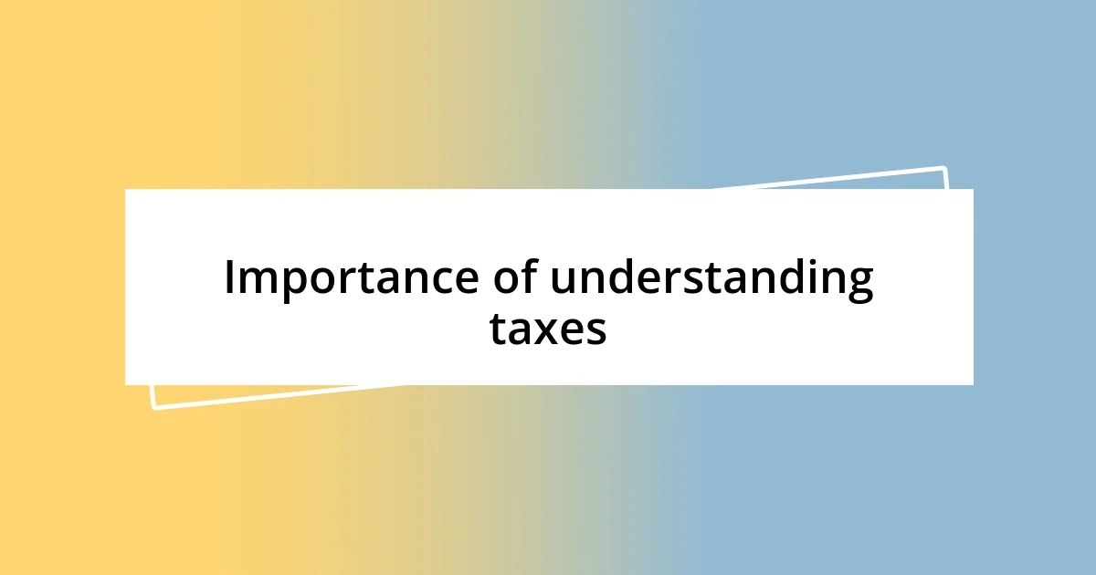 Importance of understanding taxes