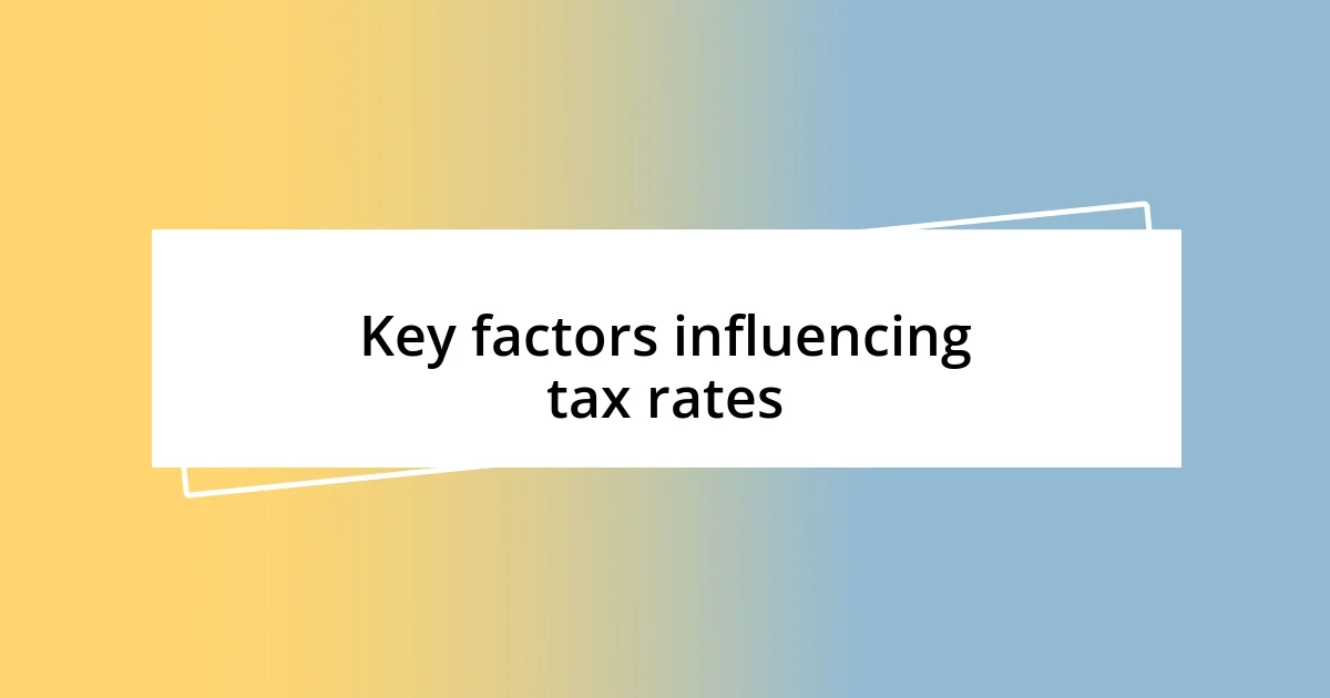 Key factors influencing tax rates