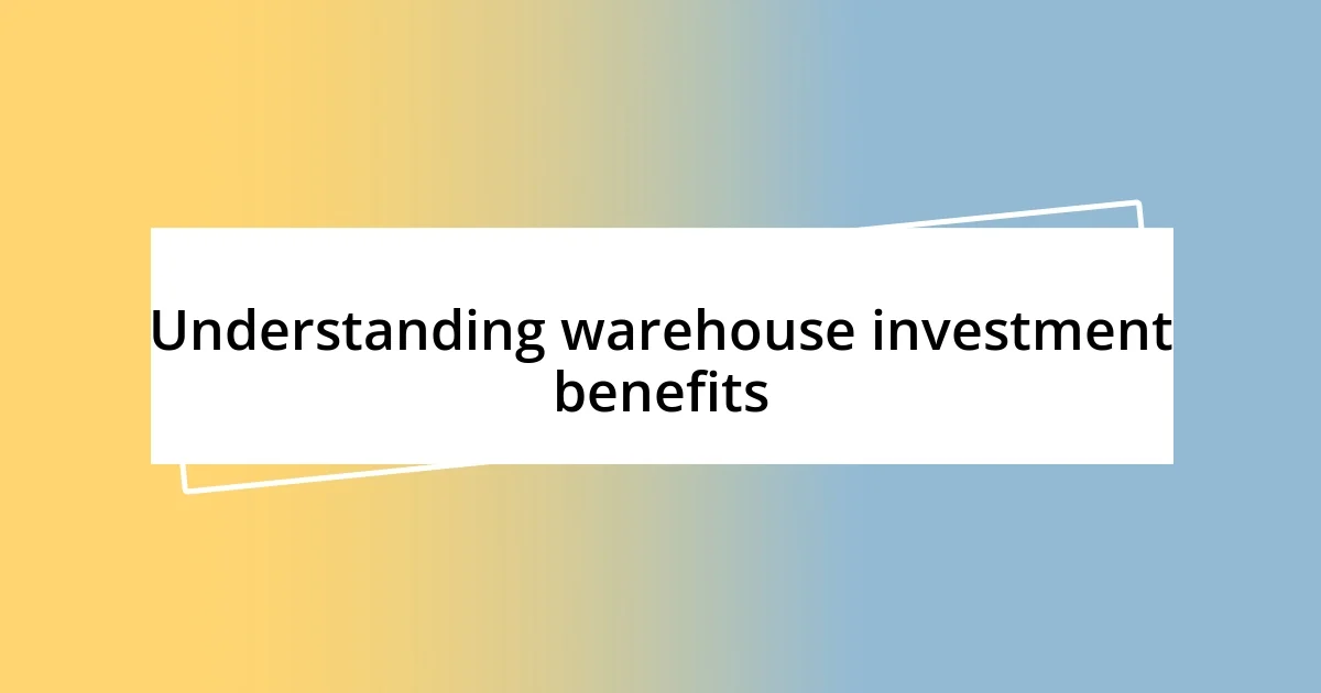 Understanding warehouse investment benefits