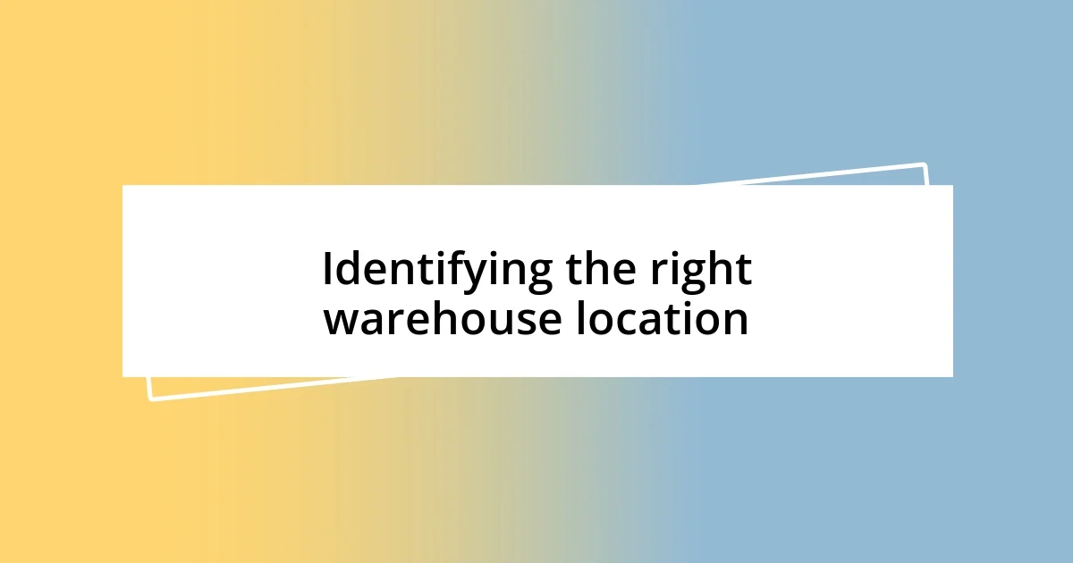 Identifying the right warehouse location