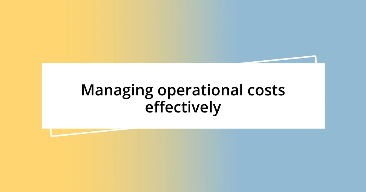 Managing operational costs effectively