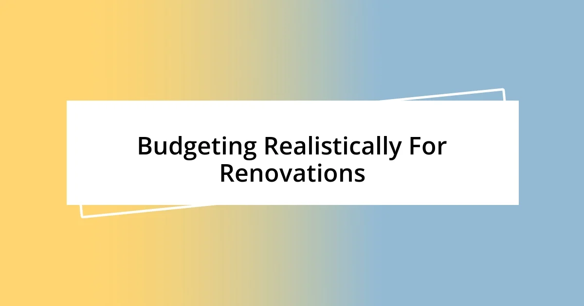 Budgeting Realistically For Renovations